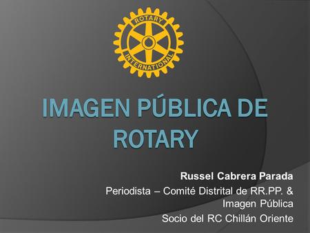 Russel Cabrera Parada Periodista – Comité Distrital de RR.PP. & Imagen Pública Socio del RC Chillán Oriente.