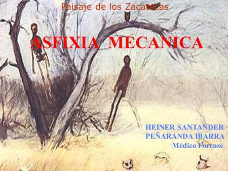 . ASFIXIA MECANICA Paisaje de los Zacatecas HEINER SANTANDER