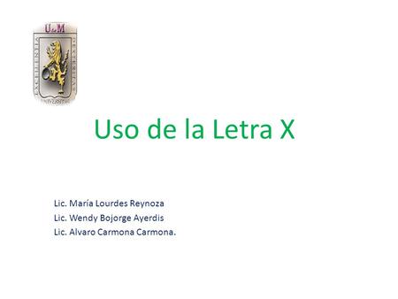 Uso de la Letra X Lic. María Lourdes Reynoza