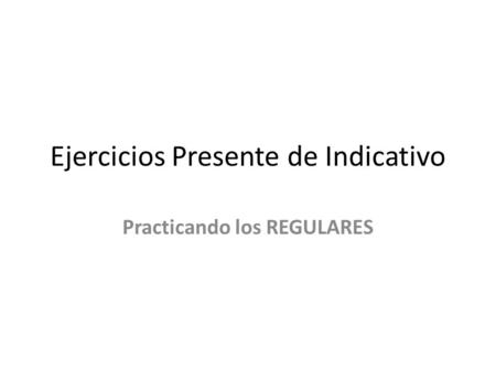 Ejercicios Presente de Indicativo