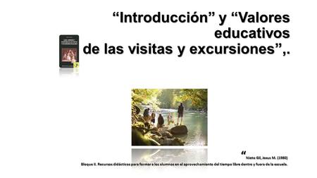 “Introducción” y “Valores educativos de las visitas y excursiones”,.
