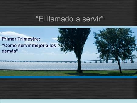 Primer Trimestre: “Cómo servir mejor a los demás”