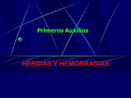 Primeros Auxilios HERIDAS Y HEMORRAGIAS.