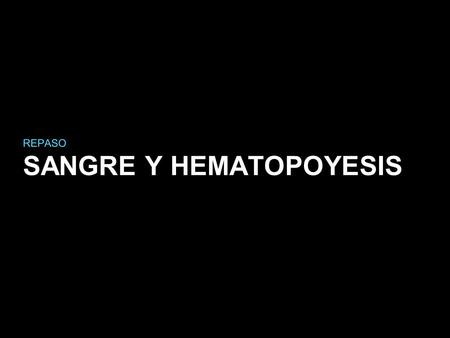 SANGRE Y HEMATOPOYESIS