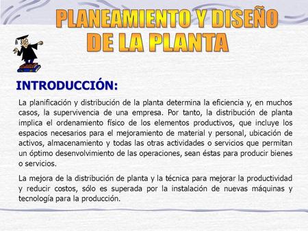 PLANEAMIENTO Y DISEÑO DE LA PLANTA INTRODUCCIÓN: