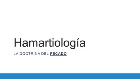 Hamartiología La doctrina del Pecado.