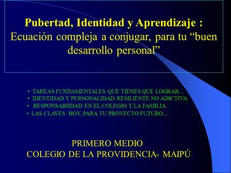 Pubertad, Identidad y Aprendizaje : Ecuación compleja a conjugar, para tu “buen desarrollo personal” TAREAS FUNDAMENTALES QUE TIENES QUE LOGRAR… IDENTIDAD.