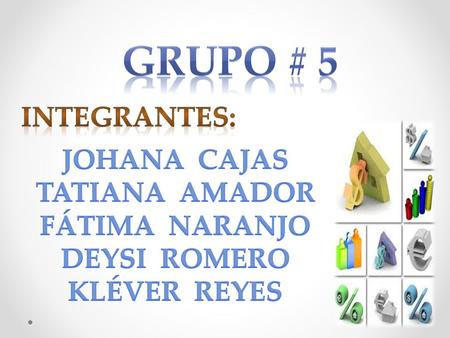 GRUPO # 5 INTEGRANTES: JOHANA CAJAS TATIANA AMADOR FÁTIMA NARANJO