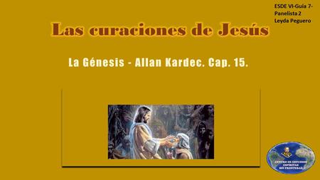 ESDE VI-Guía 7- Panelista 2 Leyda Peguero. Pérdida de sangre Capítulo XV, ítem 10 El ciego de Bethsaida El paralítico Capítulo XV, ítem 12 Capítulo XV,