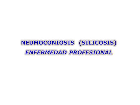 NEUMOCONIOSIS (SILICOSIS) ENFERMEDAD PROFESIONAL