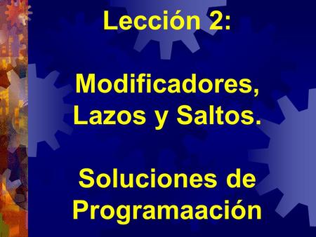 Lección 2: Modificadores, Lazos y Saltos. Soluciones de Programaación.