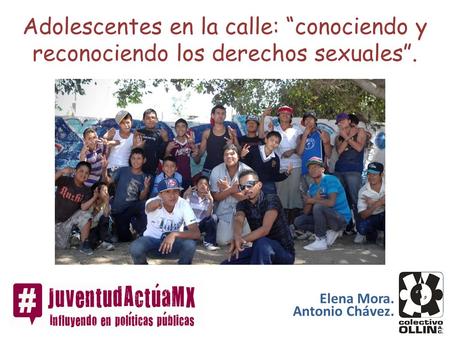 Adolescentes en la calle: “conociendo y reconociendo los derechos sexuales”. Elena Mora. Antonio Chávez.