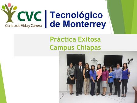 Práctica Exitosa Campus Chiapas. Objetivo:  Permitir a los graduandos experimentar el nuevo proceso de selección “Assessment Center” con la empresa.