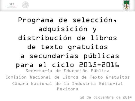 Programa de selección, adquisición y distribución de libros de texto gratuitos a secundarias públicas para el ciclo 2015-2016 Secretaría de Educación Pública.
