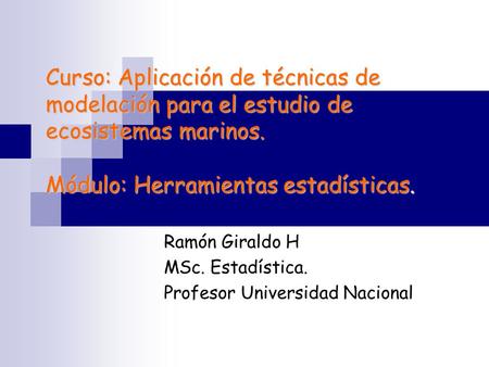 Ramón Giraldo H MSc. Estadística. Profesor Universidad Nacional