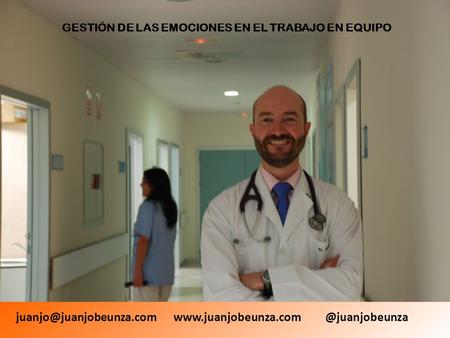 @juanjobeunza GESTIÓN DE LAS EMOCIONES EN EL TRABAJO EN EQUIPO.