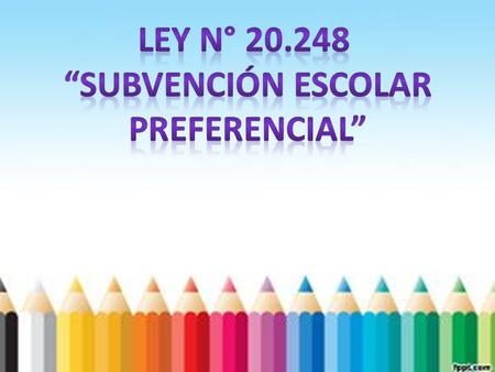 ¿Qué es la Ley S.E.P.? Es aquel instrumento legal que entrega a los colegios particulares subvencionados, recursos monetarios por cada uno de las y los.