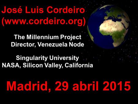 Madrid, 29 abril 2015 José Luis Cordeiro (www.cordeiro.org)
