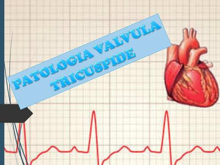 PATOLOGIA VALVULA TRICUSPIDE.