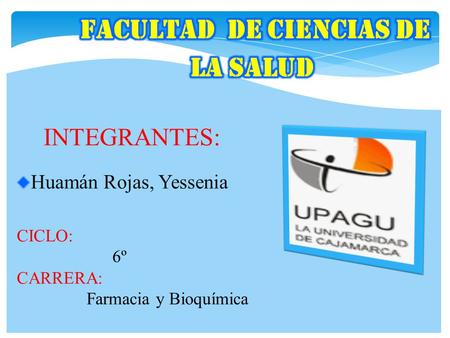 INTEGRANTES: Huamán Rojas, Yessenia CICLO: 6º CARRERA: Farmacia y Bioquímica.