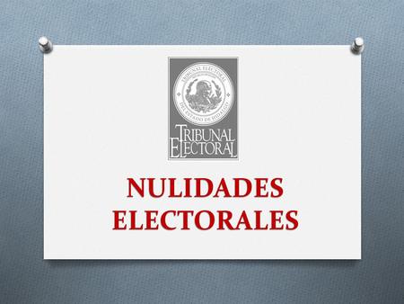 NULIDADES ELECTORALES. El sistema electoral en nuestro país es la base para la consolidación de la democracia, ya que establece la legalidad como árbitro.