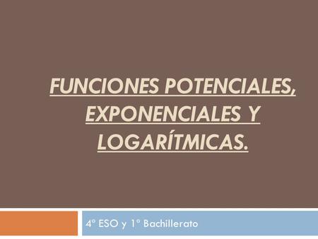 Funciones PotenciaLES, exponenciales y logarítmicas.