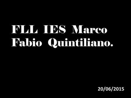 20/06/2015 FLL IES Marco Fabio Quintiliano.. Nuestro robot David. T, Carmen. O, Juan. F, Fabiola. E, Carmen. T, y Adrián. J.