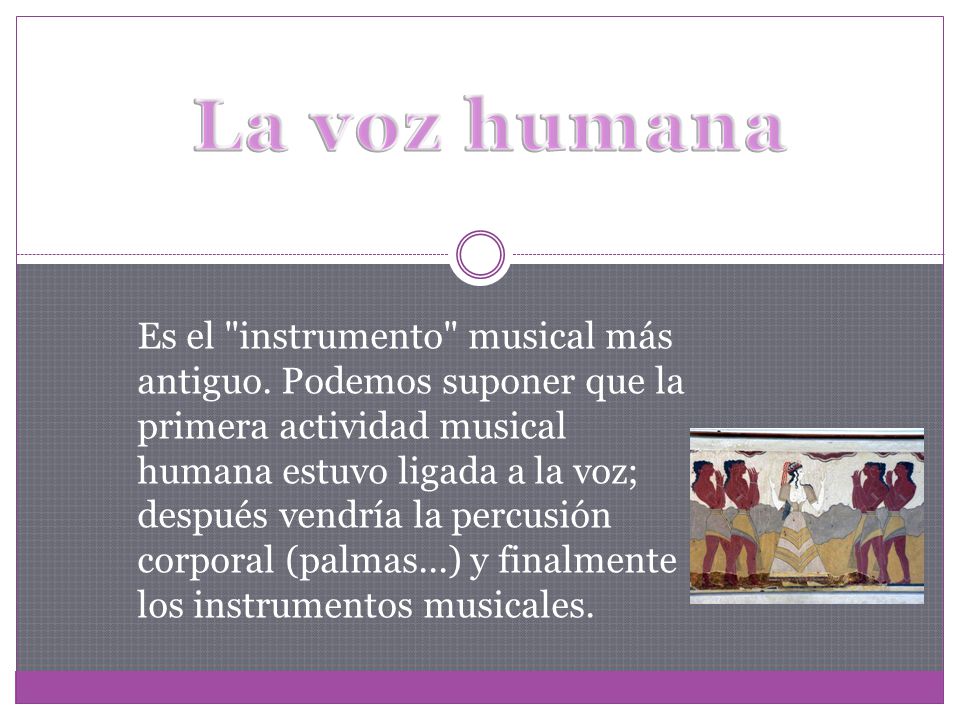 La voz humana Es el "instrumento" musical más antiguo. Podemos suponer que  la primera actividad musical humana estuvo ligada a la voz; después  vendría. - ppt descargar