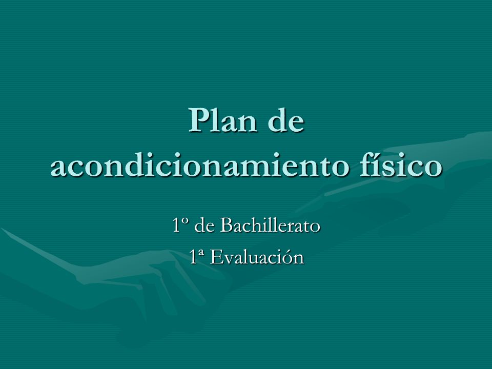 Plan de acondicionamiento físico 1º de Bachillerato 1ª Evaluación. - ppt  descargar