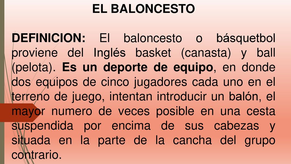 EL BALONCESTO DEFINICION: El baloncesto o básquetbol proviene del Inglés  basket (canasta) y ball (pelota). Es un deporte de equipo, en donde dos  equipos. - ppt descargar