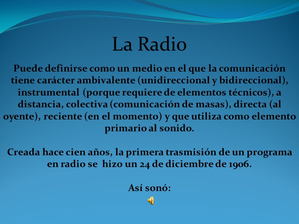 La Radio Puede definirse como un medio en el que la comunicación tiene  carácter ambivalente (unidireccional y bidireccional), instrumental (porque  requiere. - ppt descargar