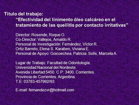 Titulo del trabajo: “Efectividad del linimento óleo calcáreo en el tratamiento de las queilitis por contacto irritativas” Director: Rosende, Roque O. Co-Director: