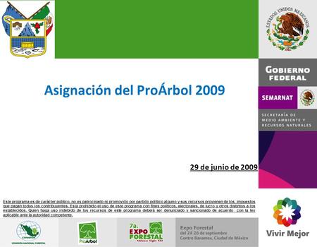 Asignación del ProÁrbol 2009 29 de junio de 2009 Este programa es de carácter público, no es patrocinado ni promovido por partido político alguno y sus.