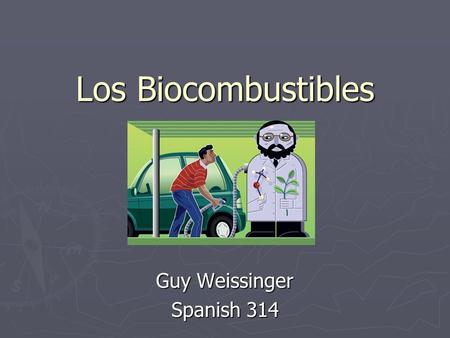 Los Biocombustibles Guy Weissinger Spanish 314. ¿ Qué son los biocombustibles? ► Los combustibles de origen biológico pero:  Son formados de organismos.