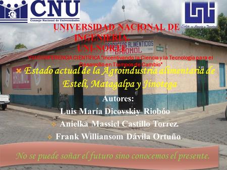  Estado actual de la Agroindustria alimentaria de Estelí, Matagalpa y Jinotega Autores: Luis María Dicovskiy Riobóo  Anielka Massiel Castillo Torrez.