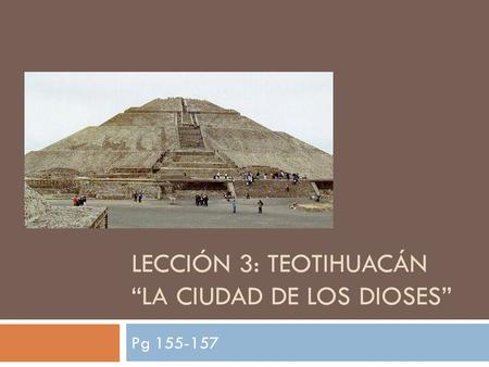 Lección 3: Teotihuacán “La ciudad de los dioses”