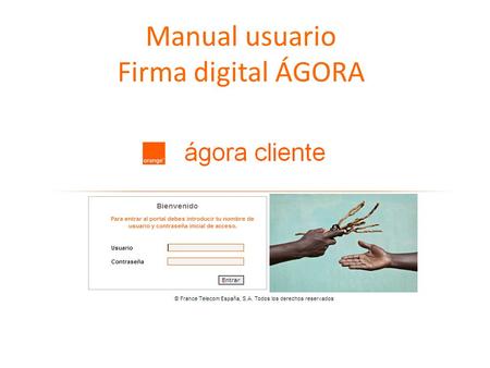 Manual usuario Firma digital ÁGORA. Firma digital es un proceso mediante el cual el cliente podrá firmar todos los compromisos de permanencia o contratos.