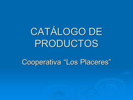 CATÁLOGO DE PRODUCTOS Cooperativa “Los Placeres”.