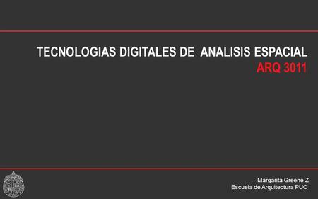 TECNOLOGIAS DIGITALES DE ANALISIS ESPACIAL ARQ 3011