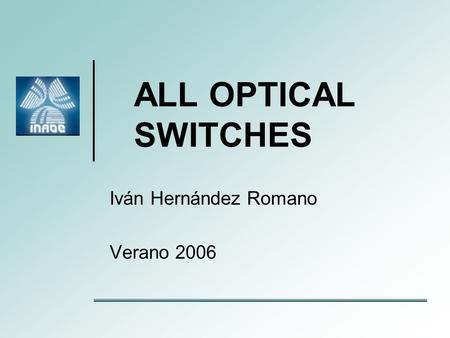 ALL OPTICAL SWITCHES Iván Hernández Romano Verano 2006.