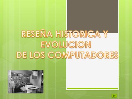 RESEÑA HISTORICA Y EVOLUCION DE LOS COMPUTADORES.