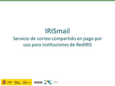 IRISmail Servicio de correo compartido en pago por uso para instituciones de RedIRIS.
