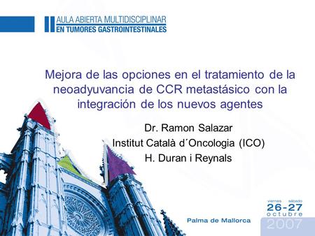 Dr. Ramon Salazar Institut Català d´Oncologia (ICO) H. Duran i Reynals