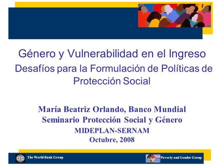 The World Bank Group Poverty and Gender Group Género y Vulnerabilidad en el Ingreso Desafíos para la Formulación de Políticas de Protección Social María.