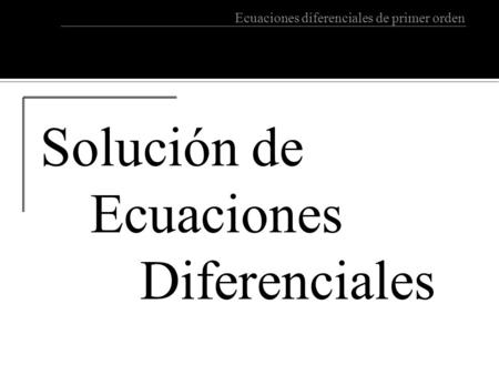 Solución de Ecuaciones Diferenciales.