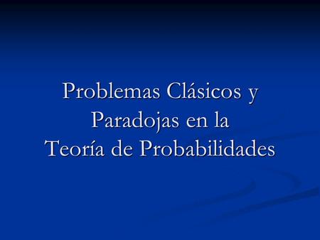 Problemas Clásicos y Paradojas en la Teoría de Probabilidades.