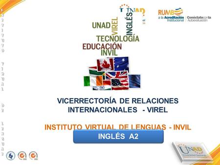 VICERRECTORÍA DE RELACIONES INTERNACIONALES - VIREL INSTITUTO VIRTUAL DE LENGUAS - INVIL INGLÉS A2.
