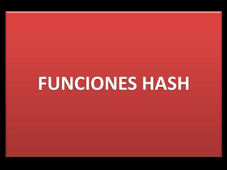 FUNCIONES HASH. ConfidencialidadAutenticación IntegridadNo repudio Logros de la Criptografía.
