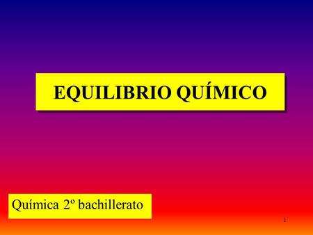 EQUILIBRIO QUÍMICO Química 2º bachillerato.