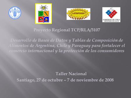 Proyecto Regional TCP/RLA/3107 Desarrollo de Bases de Datos y Tablas de Composición de Alimentos de Argentina, Chile y Paraguay para fortalecer el comercio.